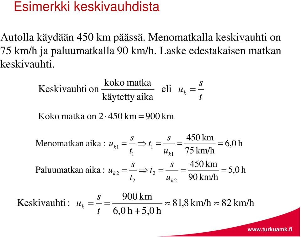 Keskiauhti on koko matka käytetty aika eli Koko matka on 45 km 9 km u k s t Menomatkan aika :