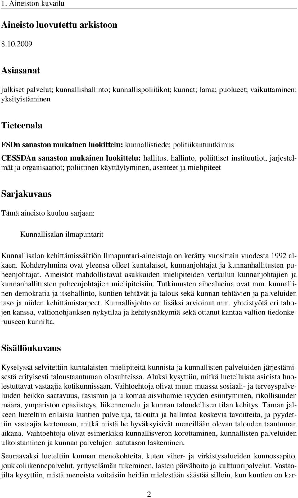 politiikantuutkimus CESSDAn sanaston mukainen luokittelu: hallitus, hallinto, poliittiset instituutiot, järjestelmät ja organisaatiot; poliittinen käyttäytyminen, asenteet ja mielipiteet Sarjakuvaus