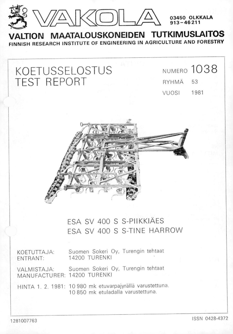 KOETUTTAJA: ENTRANT: Suomen Sokeri Oy, Turengin tehtaat 14200 TURENKI VALMISTAJA: MANUFACTURER: HINTA 1. 2.