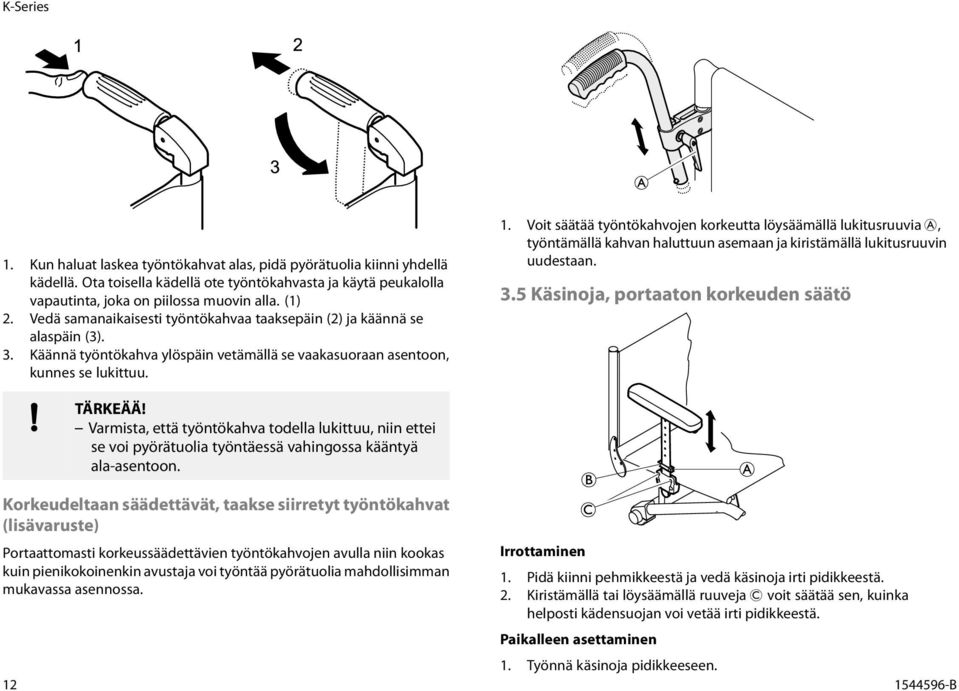 Voit säätää työntökahvojen korkeutta löysäämällä lukitusruuvia A, työntämällä kahvan haluttuun asemaan ja kiristämällä lukitusruuvin uudestaan. 3.5 Käsinoja, portaaton korkeuden säätö TÄRKEÄÄ!