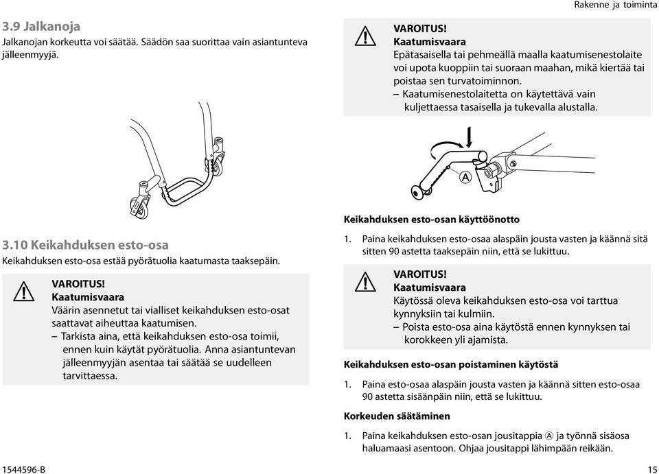 Kaatumisenestolaitetta on käytettävä vain kuljettaessa tasaisella ja tukevalla alustalla. Keikahduksen esto-osan käyttöönotto 3.