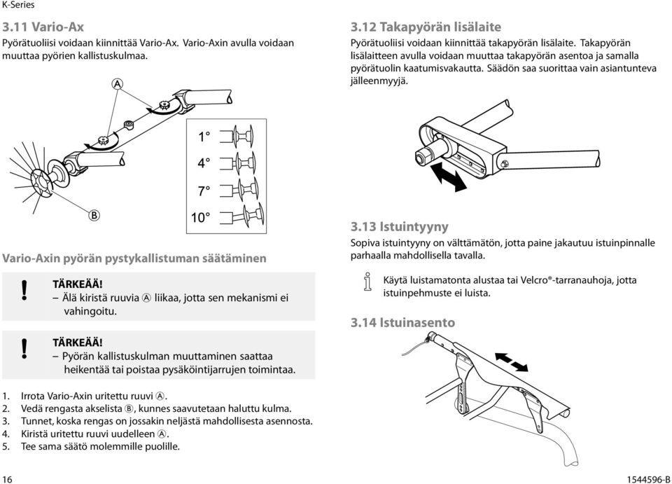 Vario-Axin pyörän pystykallistuman säätäminen TÄRKEÄÄ! Älä kiristä ruuvia A liikaa, jotta sen mekanismi ei vahingoitu. TÄRKEÄÄ! Pyörän kallistuskulman muuttaminen saattaa heikentää tai poistaa pysäköintijarrujen toimintaa.