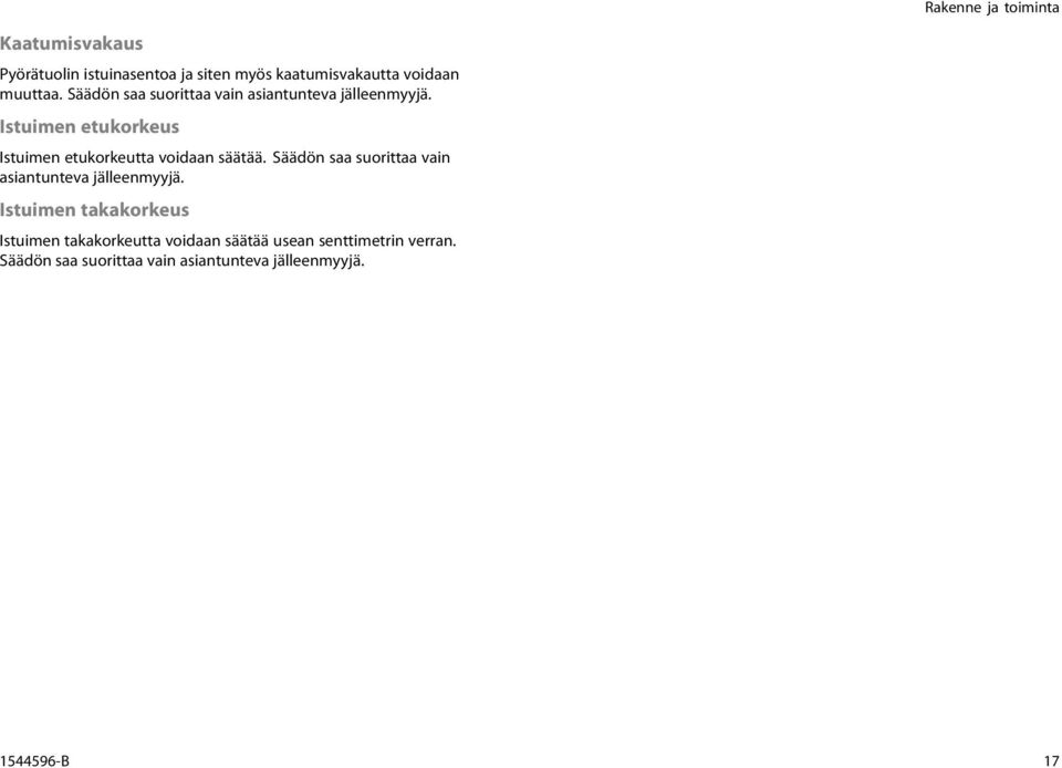 Istuimen etukorkeus Istuimen etukorkeutta voidaan säätää.