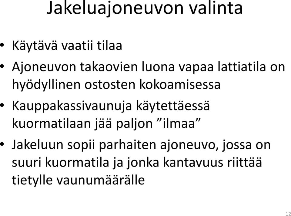 käytettäessä kuormatilaan jää paljon ilmaa Jakeluun sopii parhaiten