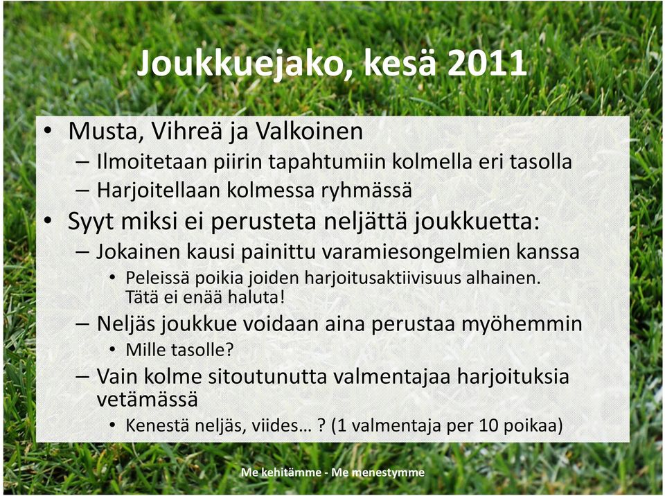 Peleissä poikia joiden harjoitusaktiivisuus alhainen. Tätä ei enää haluta!