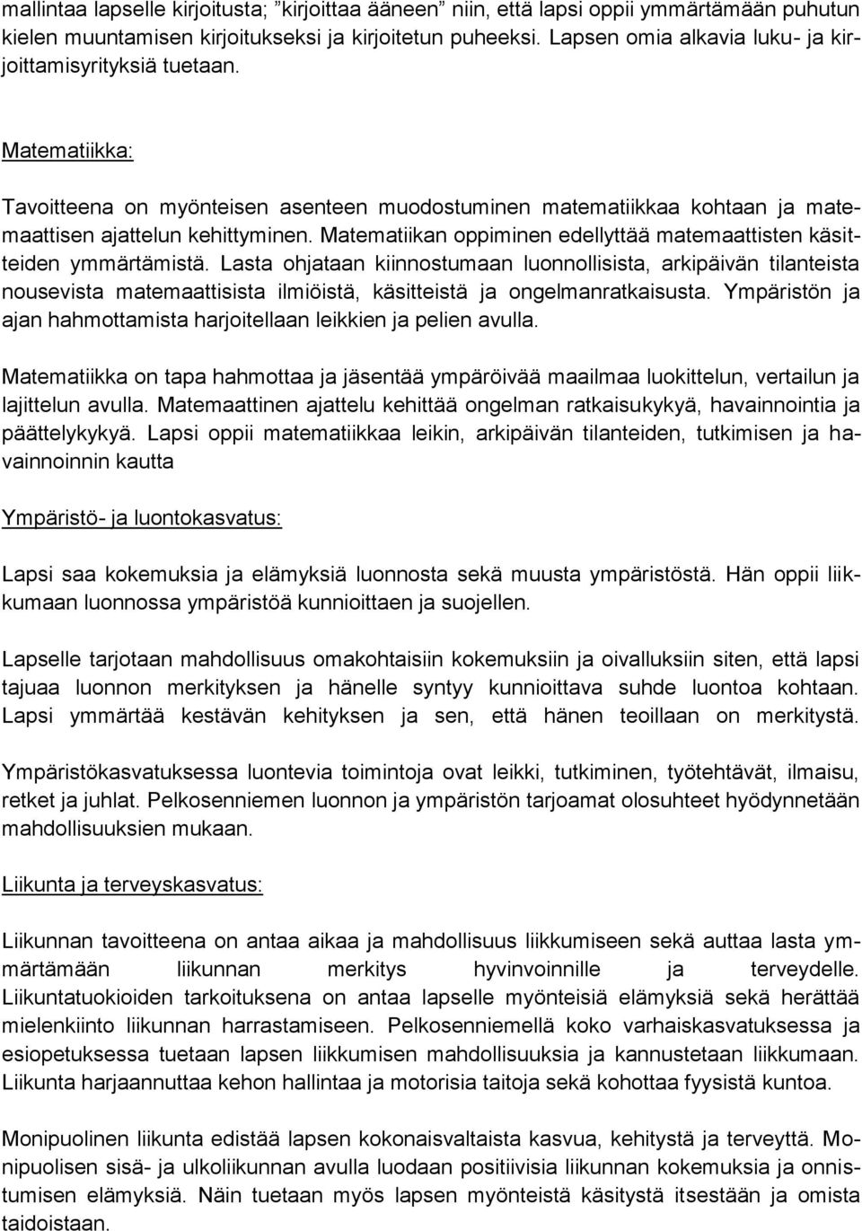 Matematiikan oppiminen edellyttää matemaattisten käsitteiden ymmärtämistä.