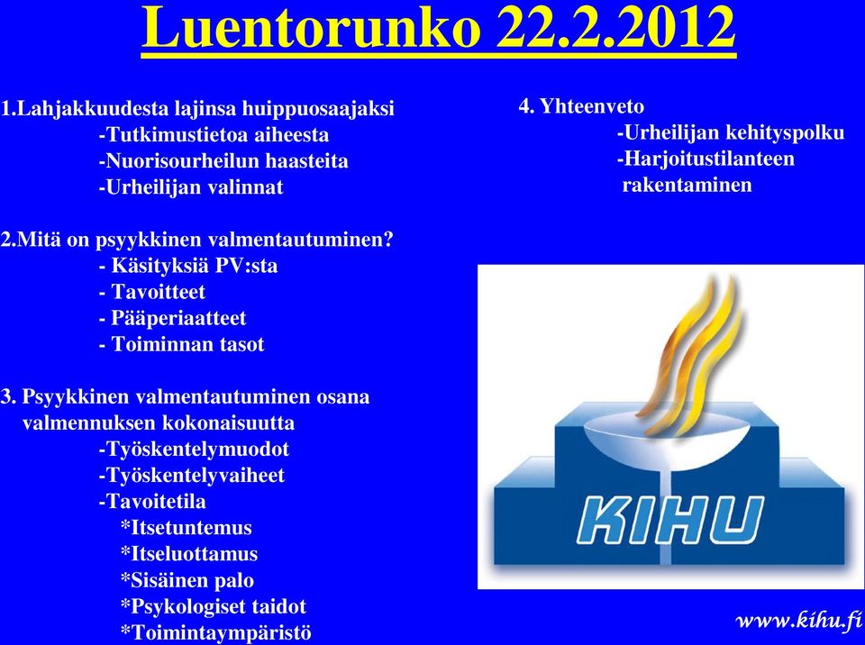 Yhteenveto -Urheilijan kehityspolku -Harjoitustilanteen rakentaminen 2.Mitä on psyykkinen valmentautuminen?