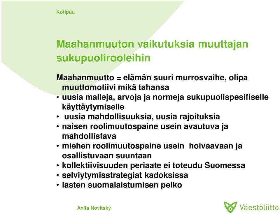 rajoituksia naisen roolimuutospaine usein avautuva ja mahdollistava miehen roolimuutospaine usein hoivaavaan ja