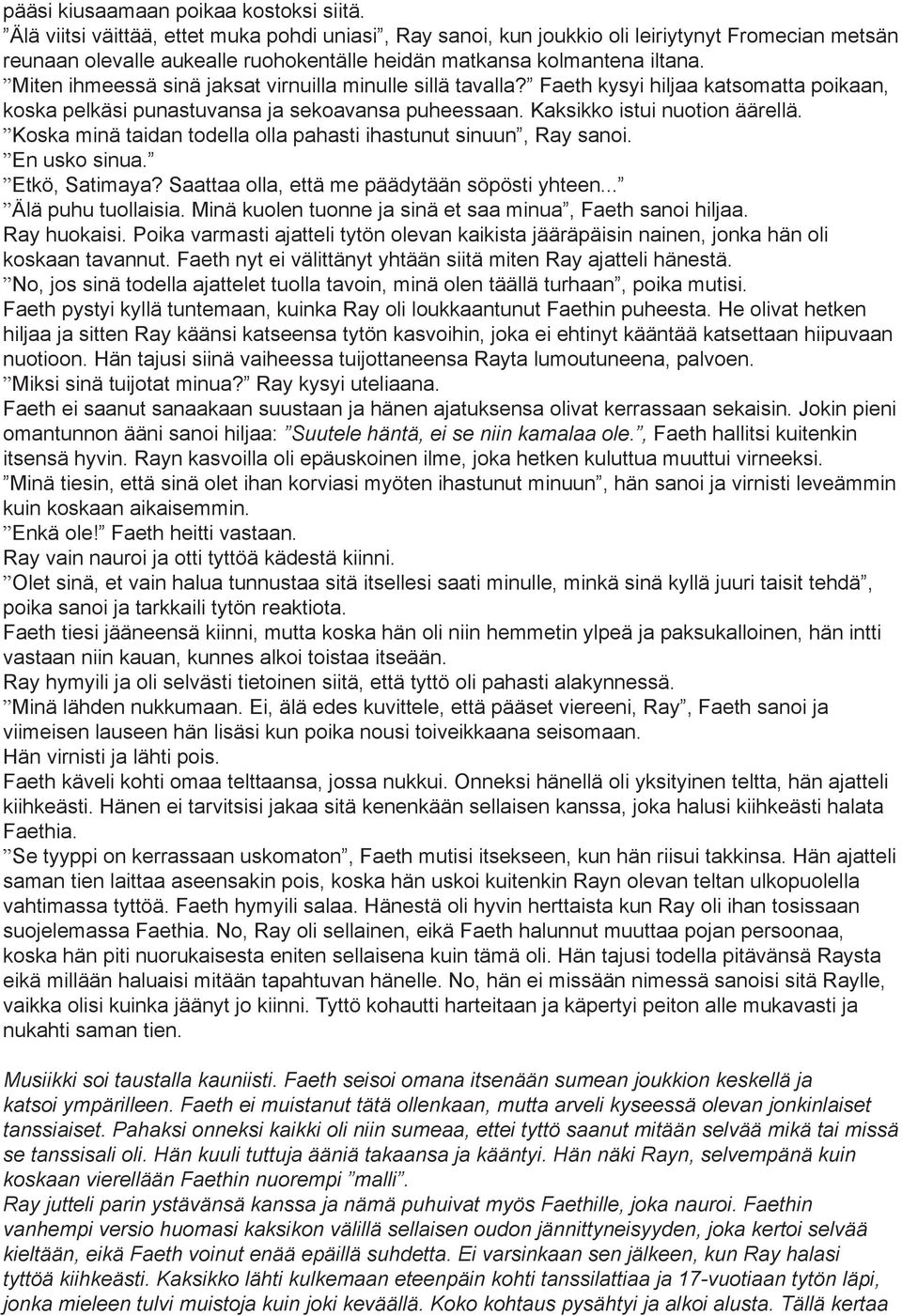 Miten ihmeessä sinä jaksat virnuilla minulle sillä tavalla? Faeth kysyi hiljaa katsomatta poikaan, koska pelkäsi punastuvansa ja sekoavansa puheessaan. Kaksikko istui nuotion äärellä.