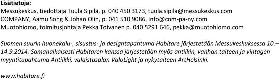 com Suomen suurin huonekalu-, sisustus- ja designtapahtuma Habitare järjestetään Messukeskuksessa 10. 14.9.2014.