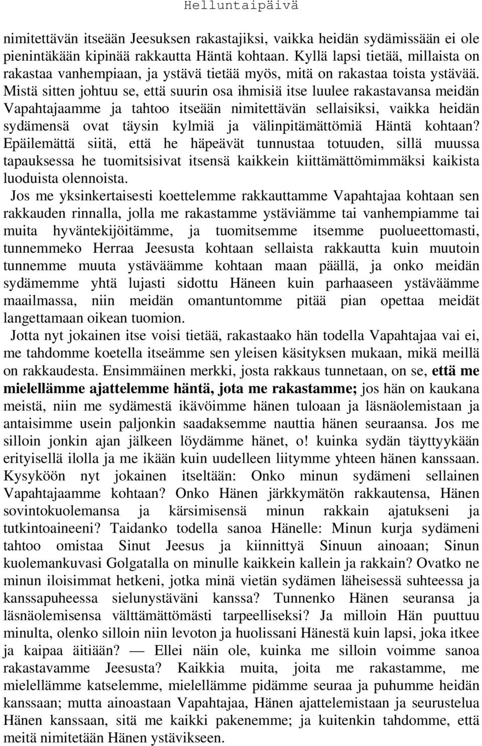 Mistä sitten johtuu se, että suurin osa ihmisiä itse luulee rakastavansa meidän Vapahtajaamme ja tahtoo itseään nimitettävän sellaisiksi, vaikka heidän sydämensä ovat täysin kylmiä ja