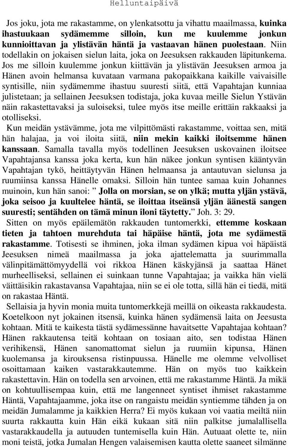 Jos me silloin kuulemme jonkun kiittävän ja ylistävän Jeesuksen armoa ja Hänen avoin helmansa kuvataan varmana pakopaikkana kaikille vaivaisille syntisille, niin sydämemme ihastuu suuresti siitä,