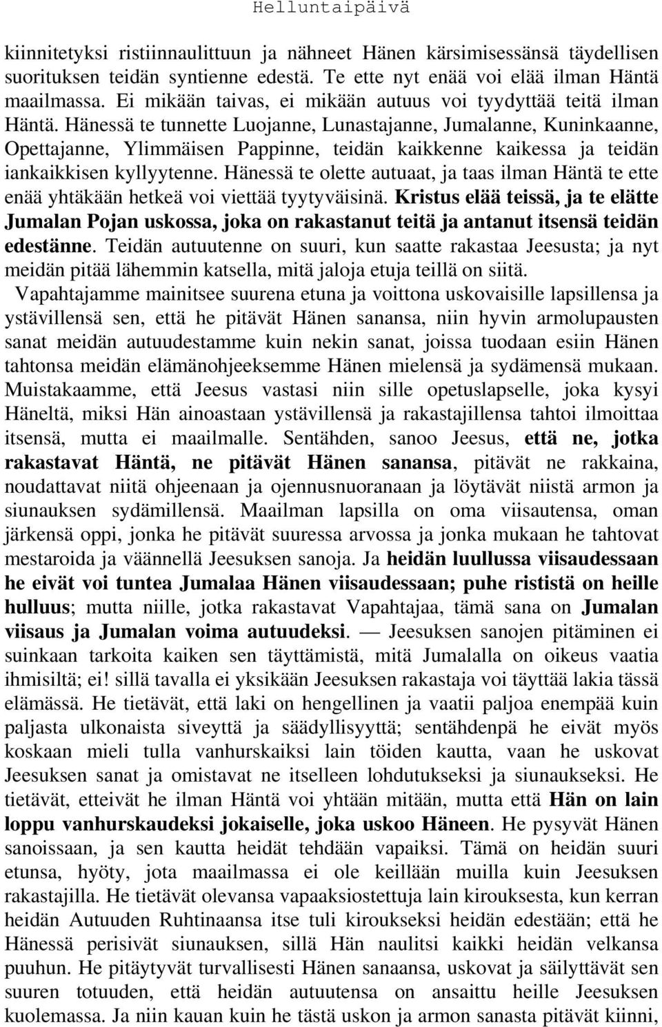 Hänessä te tunnette Luojanne, Lunastajanne, Jumalanne, Kuninkaanne, Opettajanne, Ylimmäisen Pappinne, teidän kaikkenne kaikessa ja teidän iankaikkisen kyllyytenne.