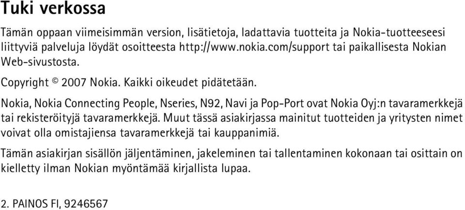 Nokia, Nokia Connecting People, Nseries, N92, Navi ja Pop-Port ovat Nokia Oyj:n tavaramerkkejä tai rekisteröityjä tavaramerkkejä.