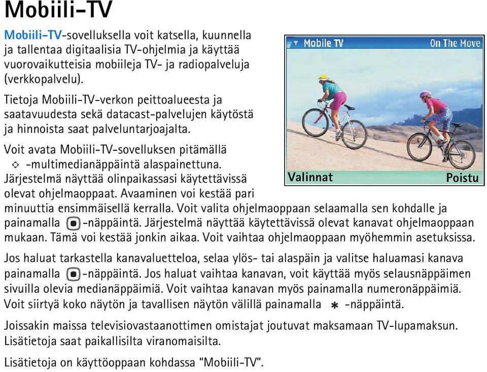 Voit avata Mobiili-TV-sovelluksen pitämällä -multimedianäppäintä alaspainettuna. Järjestelmä näyttää olinpaikassasi käytettävissä olevat ohjelmaoppaat.