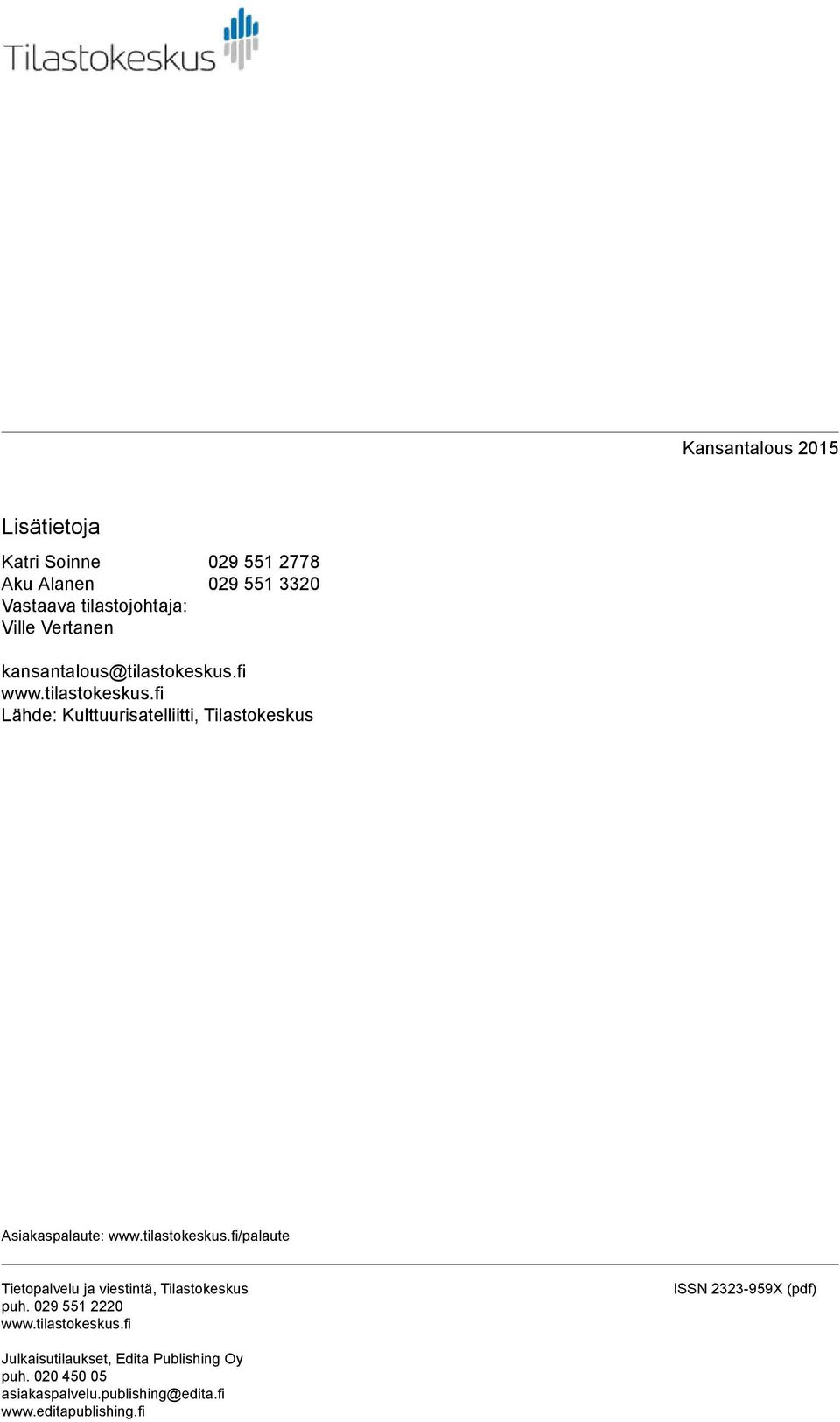 tilastokeskus.fi/palaute Tietopalvelu ja viestintä, Tilastokeskus puh. 029 551 2220 www.tilastokeskus.fi ISSN 2323-959X (pdf) Julkaisutilaukset, Edita Publishing Oy puh.