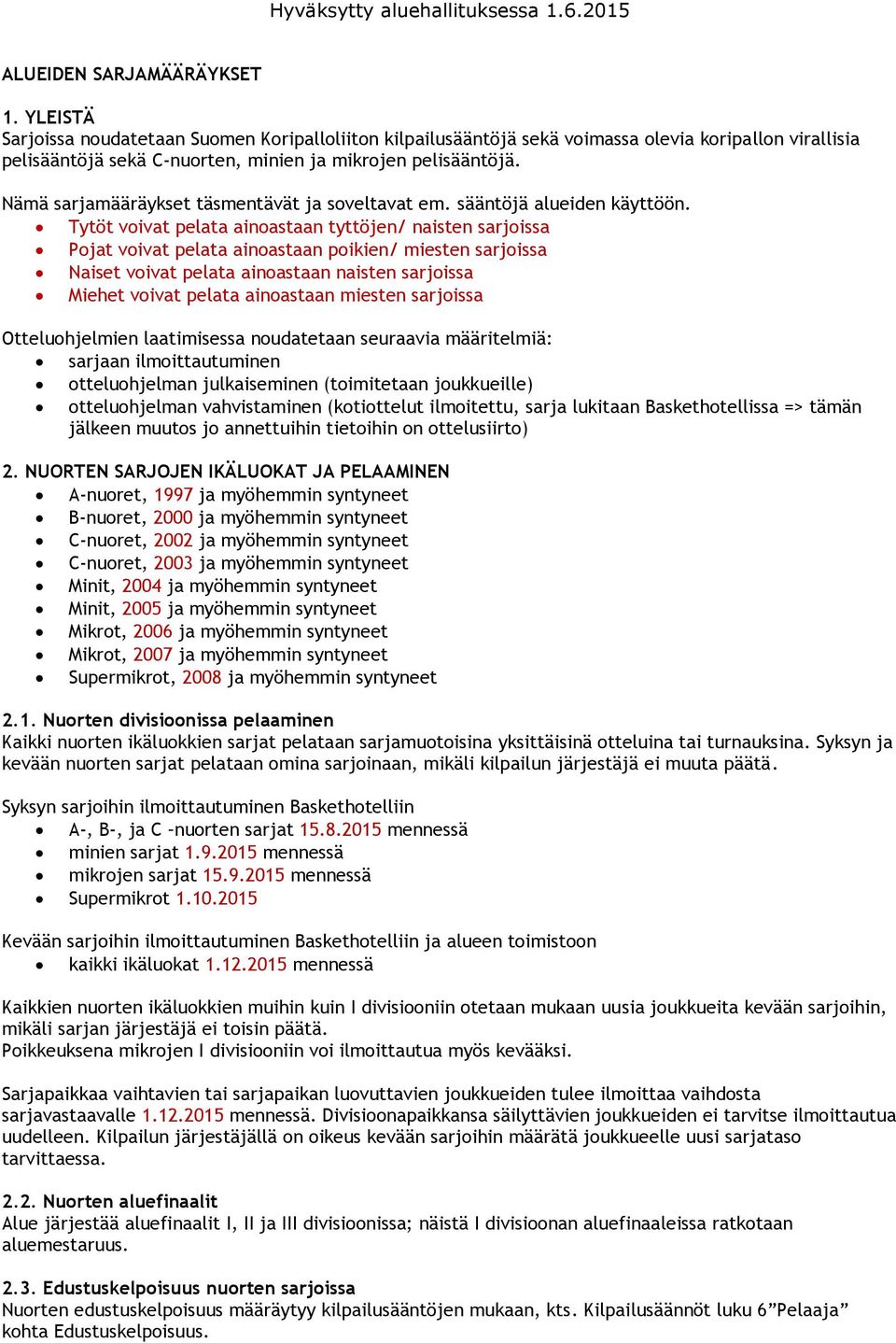 Nämä sarjamääräykset täsmentävät ja soveltavat em. sääntöjä alueiden käyttöön.