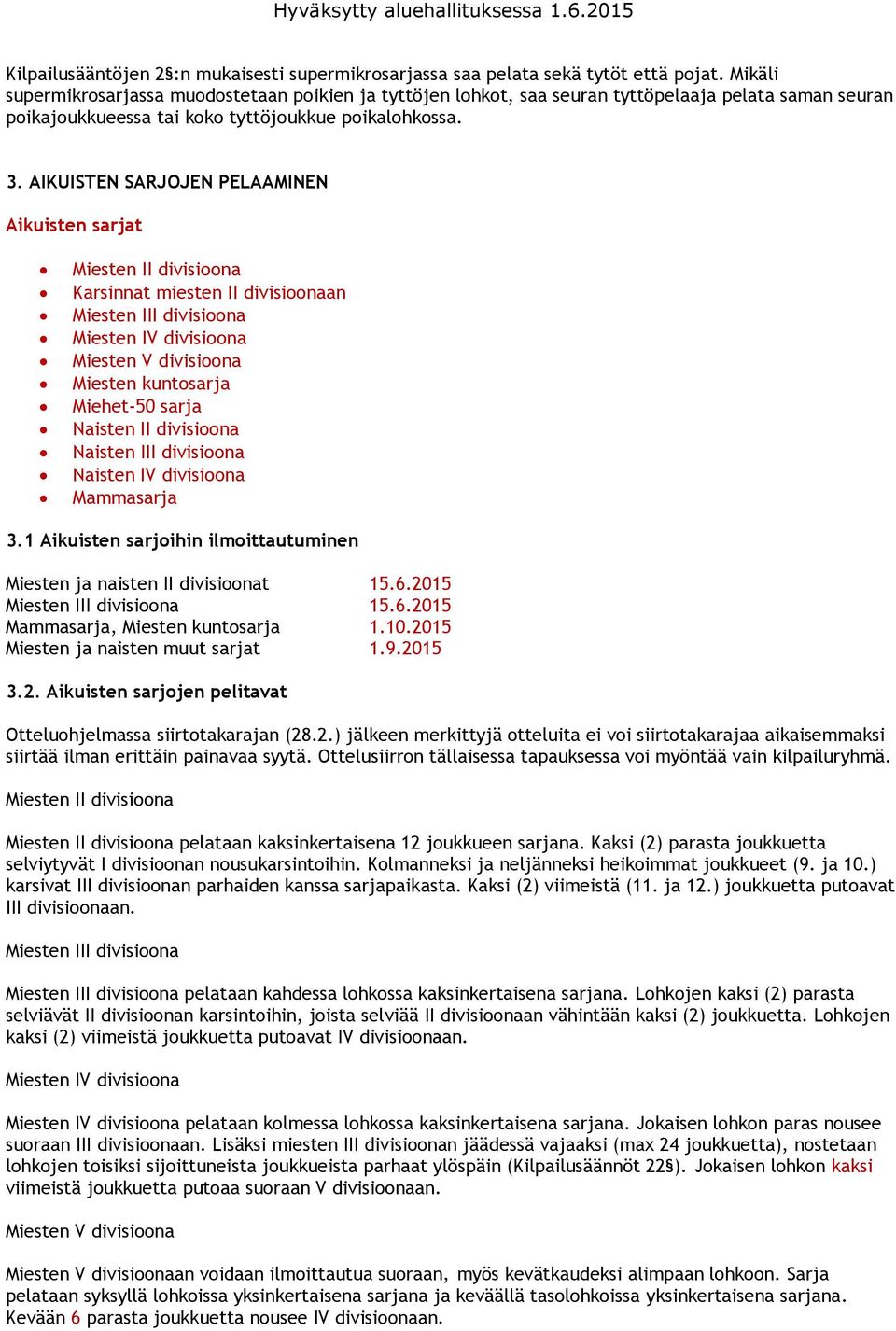 AIKUISTEN SARJOJEN PELAAMINEN Aikuisten sarjat Miesten II divisioona Karsinnat miesten II divisioonaan Miesten III divisioona Miesten IV divisioona Miesten V divisioona Miesten kuntosarja Miehet-50