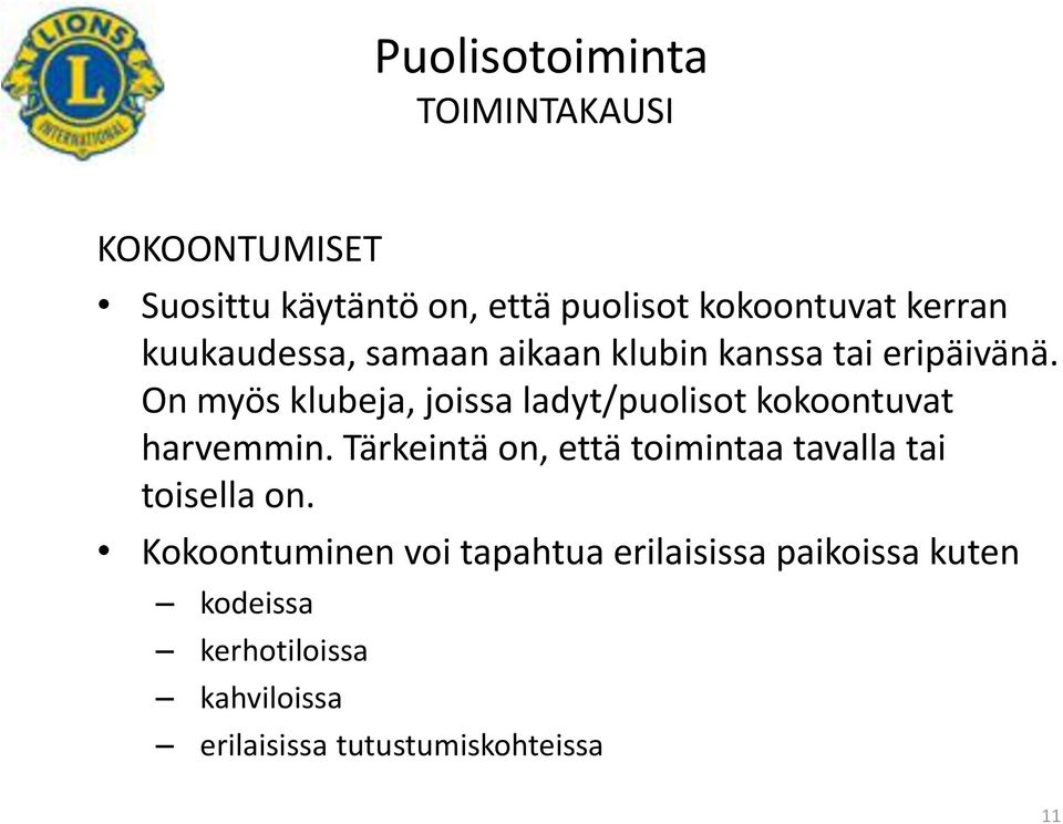 On myös klubeja, joissa ladyt/puolisot kokoontuvat harvemmin.