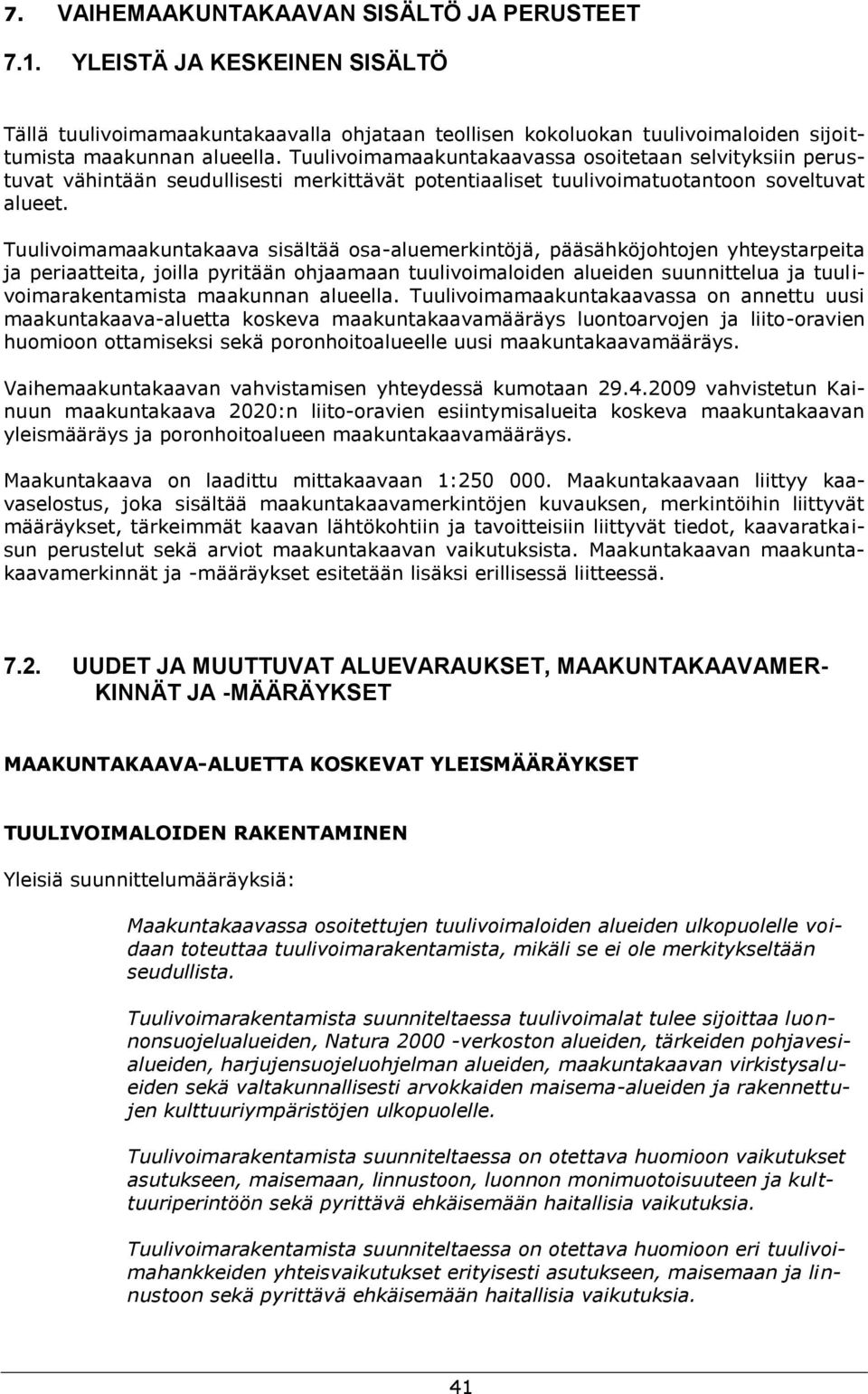 Tuulivoimamaakuntakaava sisältää osa-aluemerkintöjä, pääsähköjohtojen yhteystarpeita ja periaatteita, joilla pyritään ohjaamaan tuulivoimaloiden alueiden suunnittelua ja tuulivoimarakentamista