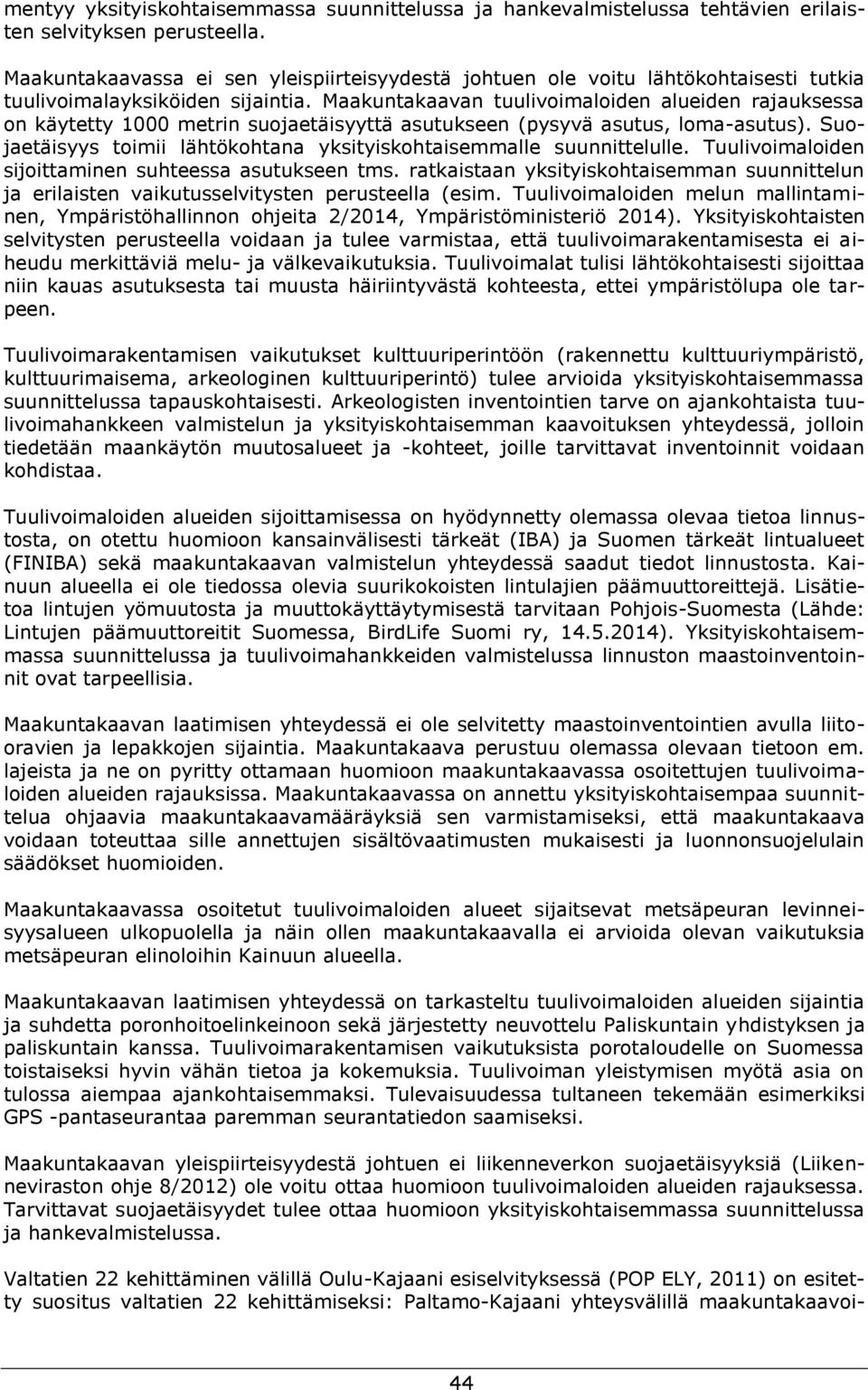Maakuntakaavan tuulivoimaloiden alueiden rajauksessa on käytetty 1000 metrin suojaetäisyyttä asutukseen (pysyvä asutus, loma-asutus).