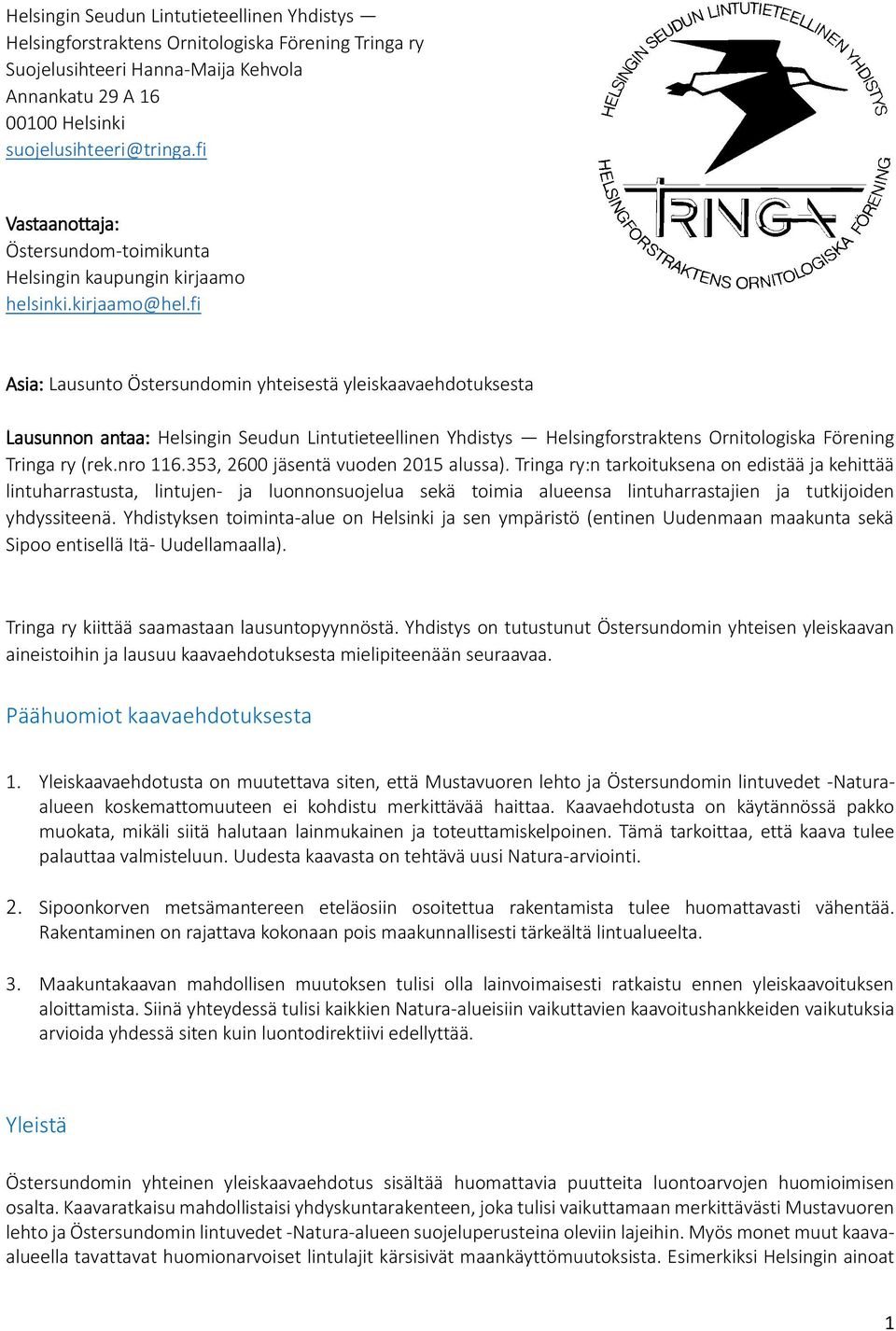 fi Asia: Lausunto Östersundomin yhteisestä yleiskaavaehdotuksesta Lausunnon antaa: Helsingin Seudun Lintutieteellinen Yhdistys Helsingforstraktens Ornitologiska Förening Tringa ry (rek.nro 116.
