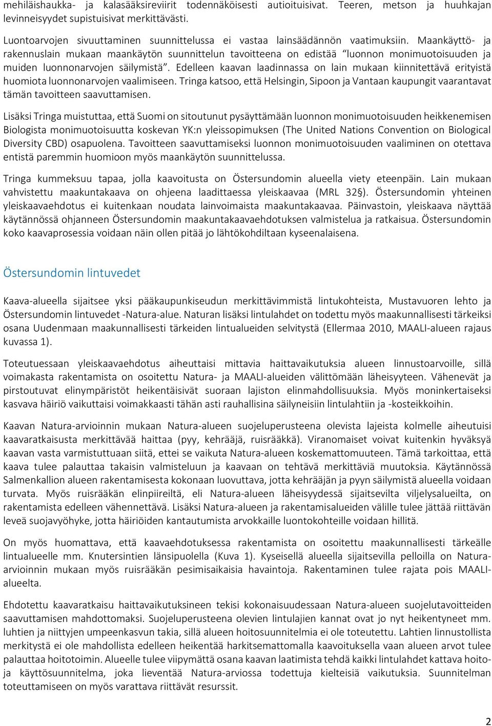 Maankäyttö- ja rakennuslain mukaan maankäytön suunnittelun tavoitteena on edistää luonnon monimuotoisuuden ja muiden luonnonarvojen säilymistä.