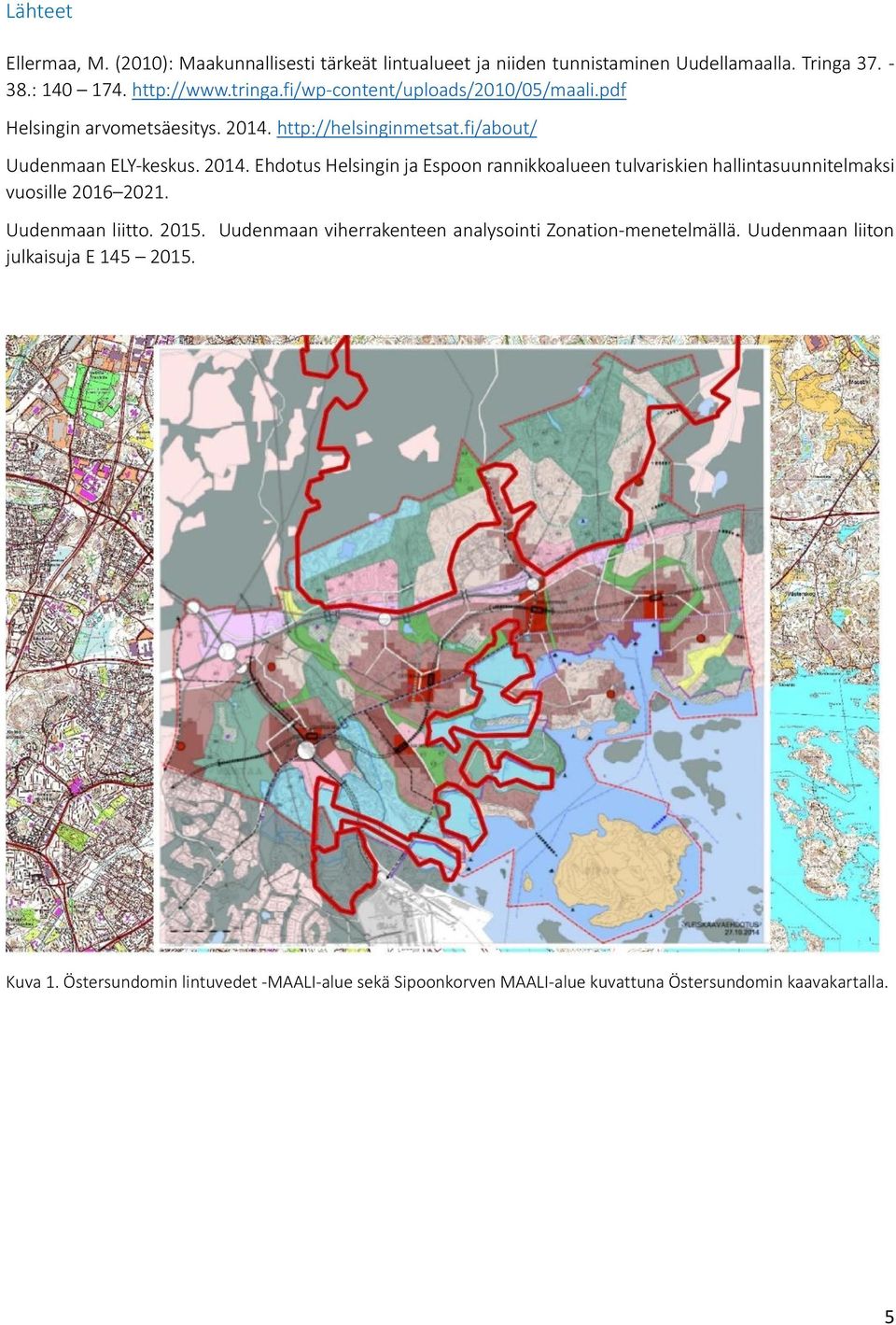 http://helsinginmetsat.fi/about/ Uudenmaan ELY-keskus. 2014.