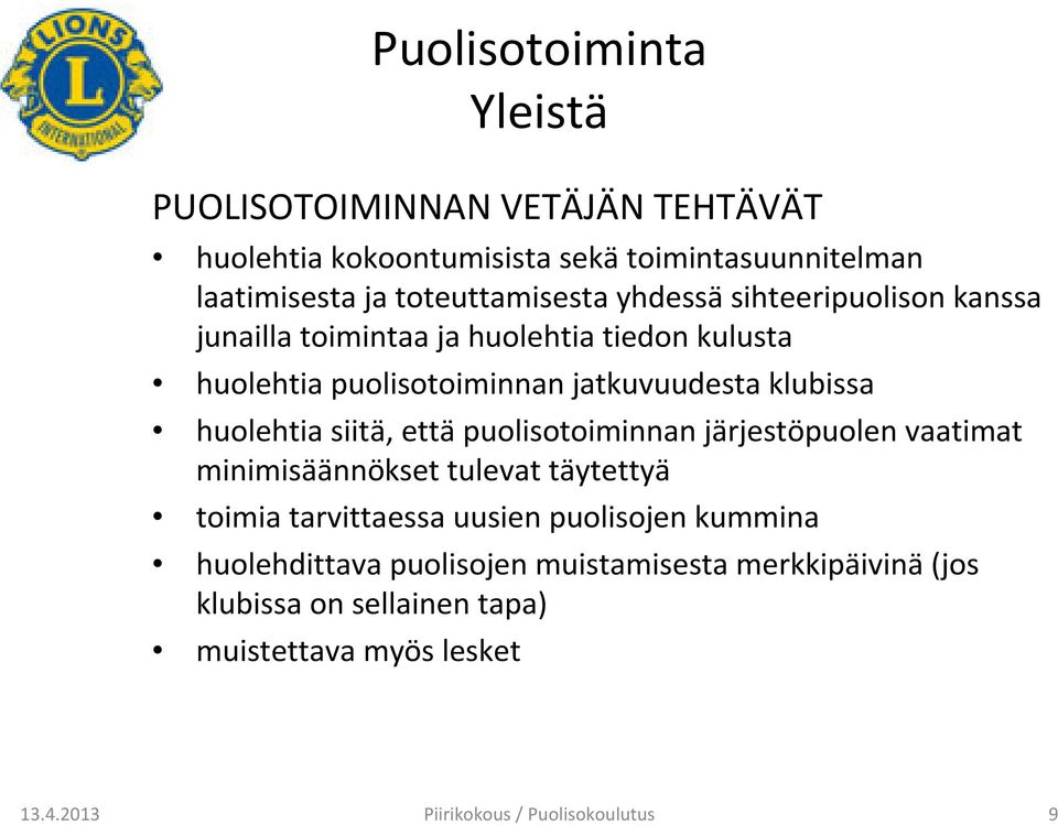 huolehtia siitä, ettäpuolisotoiminnan järjestöpuolen vaatimat minimisäännökset tulevat täytettyä toimia tarvittaessa uusien