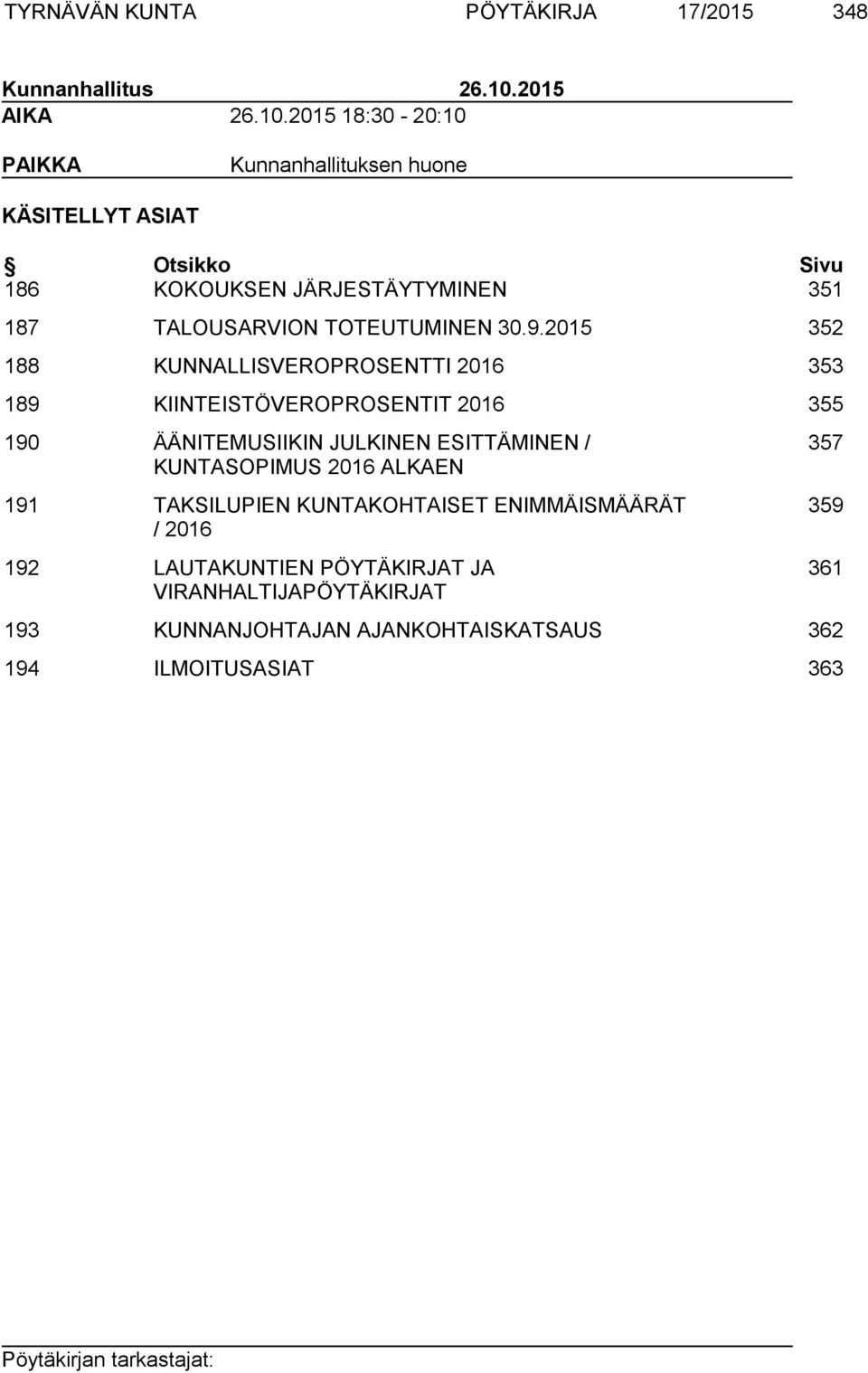 2015 18:30-20:10 PAIKKA Kunnanhallituksen huone KÄSITELLYT ASIAT Otsikko Sivu 186 KOKOUKSEN JÄRJESTÄYTYMINEN 351 187 TALOUSARVION