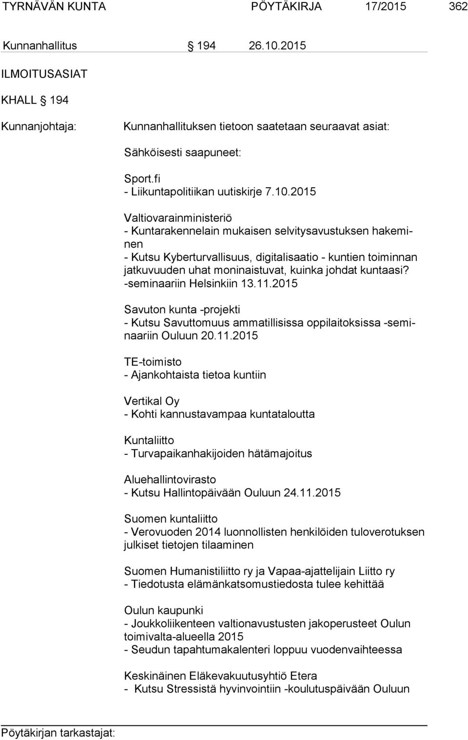 2015 Valtiovarainministeriö - Kuntarakennelain mukaisen selvitysavustuksen ha ke minen - Kutsu Kyberturvallisuus, digitalisaatio - kuntien toiminnan jat ku vuu den uhat moninaistuvat, kuinka johdat