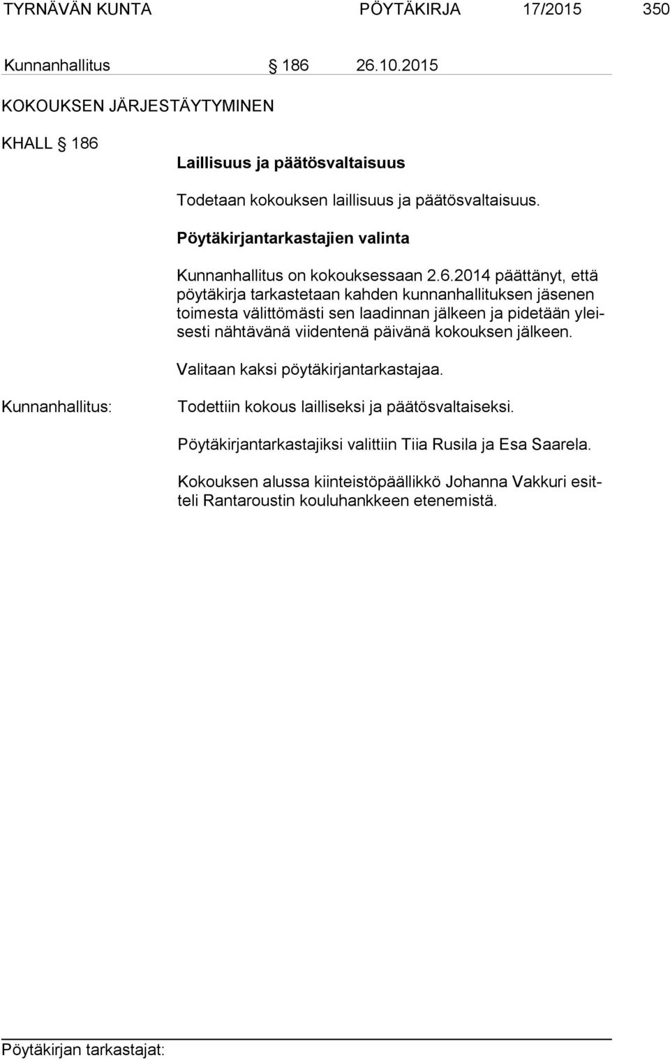 Pöytäkirjantarkastajien valinta Kunnanhallitus on kokouksessaan 2.6.