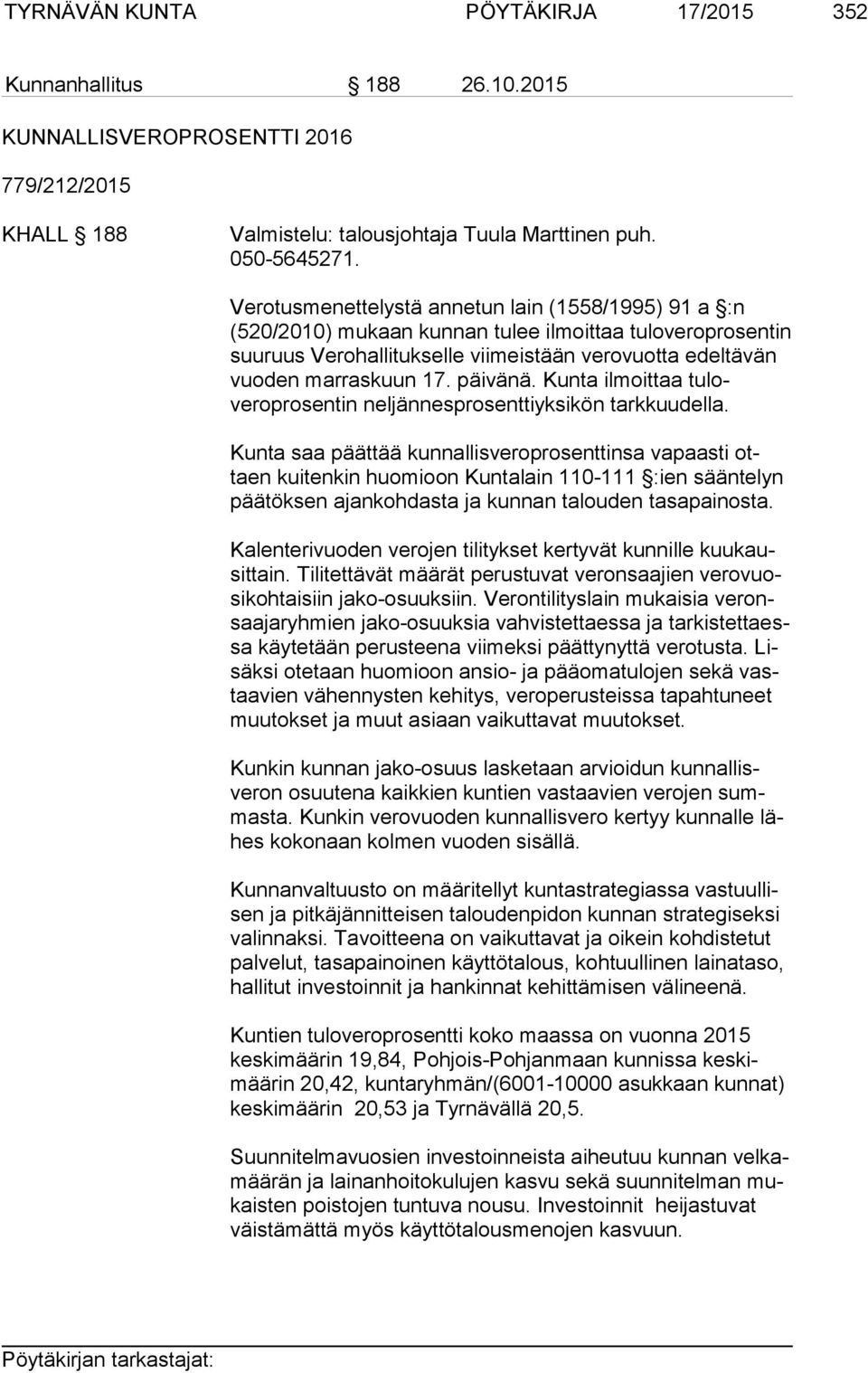 päivänä. Kunta ilmoittaa tuloveroprosentin neljännesprosenttiyksikön tarkkuudella.