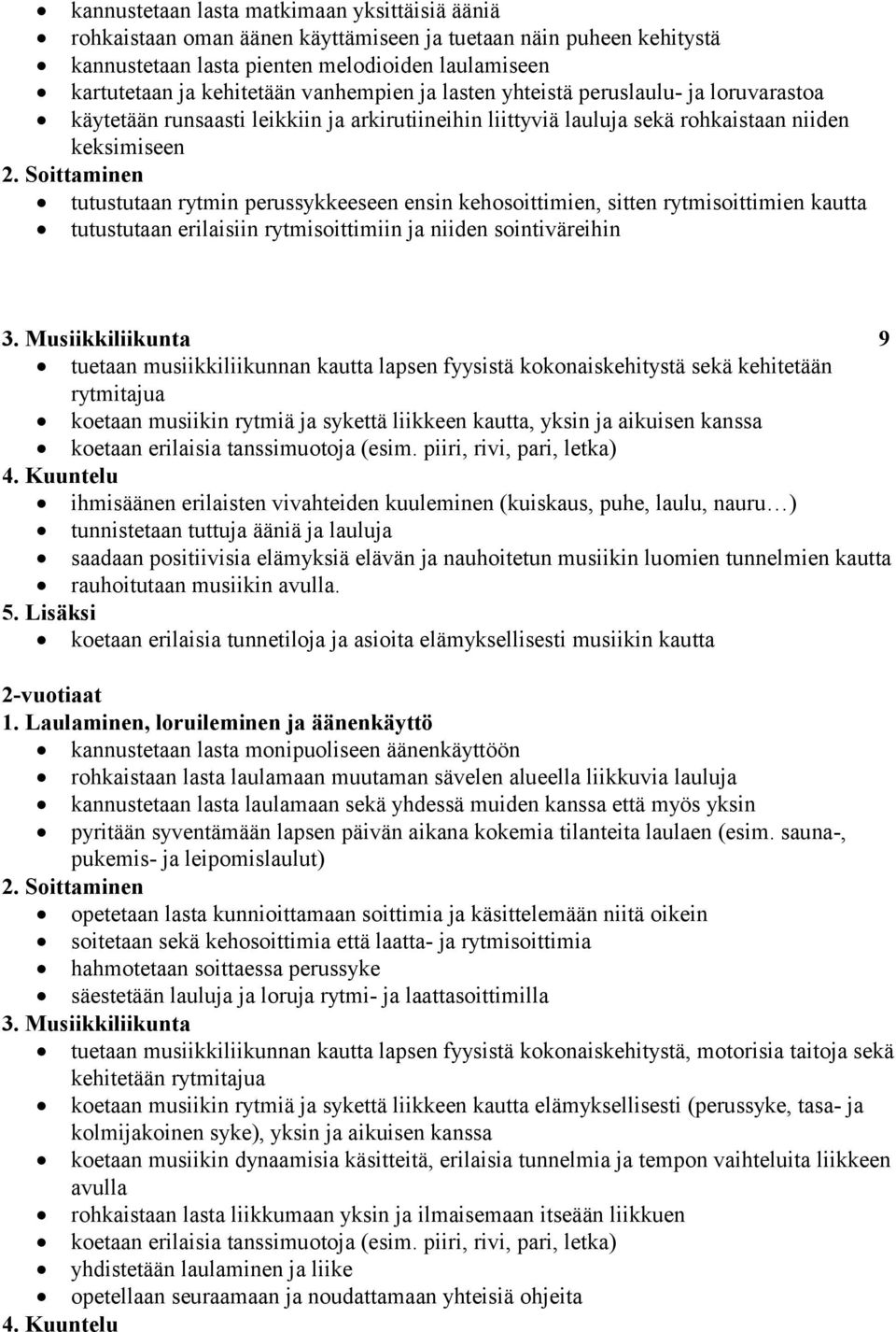 Soittaminen tutustutaan rytmin perussykkeeseen ensin kehosoittimien, sitten rytmisoittimien kautta tutustutaan erilaisiin rytmisoittimiin ja niiden sointiväreihin 3.