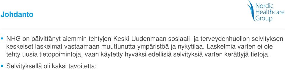 Selvityksellä oli kaksi tavoitetta: Perustettavan kuntayhtymän budjetin suurusluokan hahmottelu aiemmin kerätyn datan pohjalta perustuen asiakkaan määrittelemään työnjakoon Päivittää NHG:n aiemmin