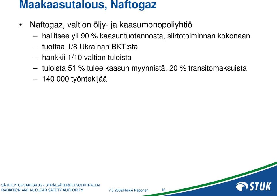 hankkii 1/10 valtion tuloista tuloista 51 % tulee kaasun myynnistä, 20 %