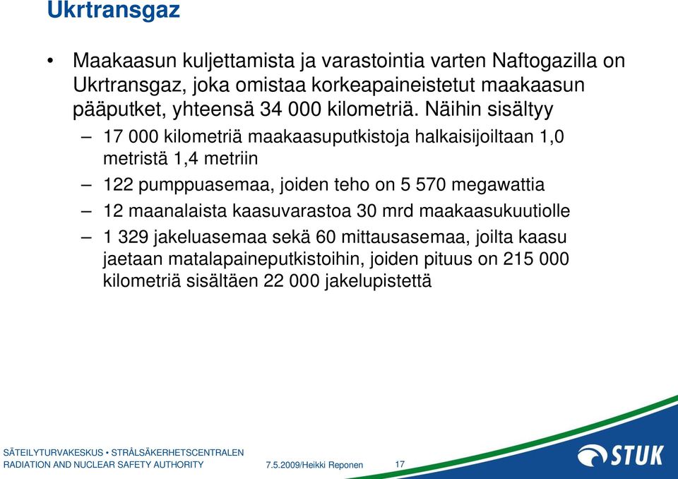 Näihin sisältyy 17 000 kilometriä maakaasuputkistoja halkaisijoiltaan 1,0 metristä 1,4 metriin 122 pumppuasemaa, joiden teho on 5 570 megawattia 12