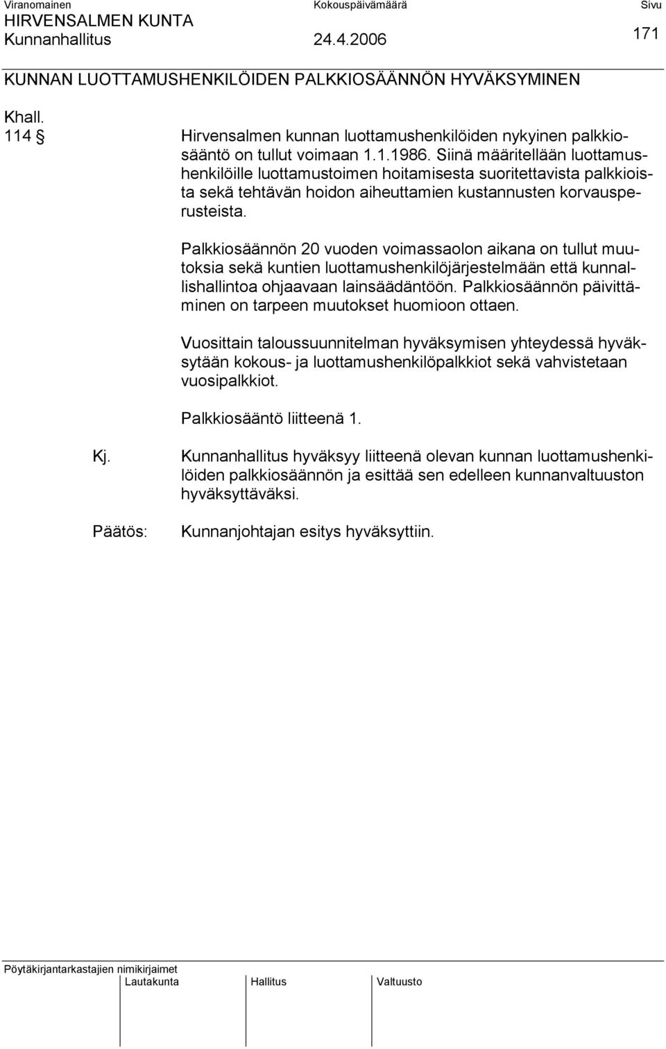 Palkkiosäännön 20 vuoden voimassaolon aikana on tullut muutoksia sekä kuntien luottamushenkilöjärjestelmään että kunnallishallintoa ohjaavaan lainsäädäntöön.