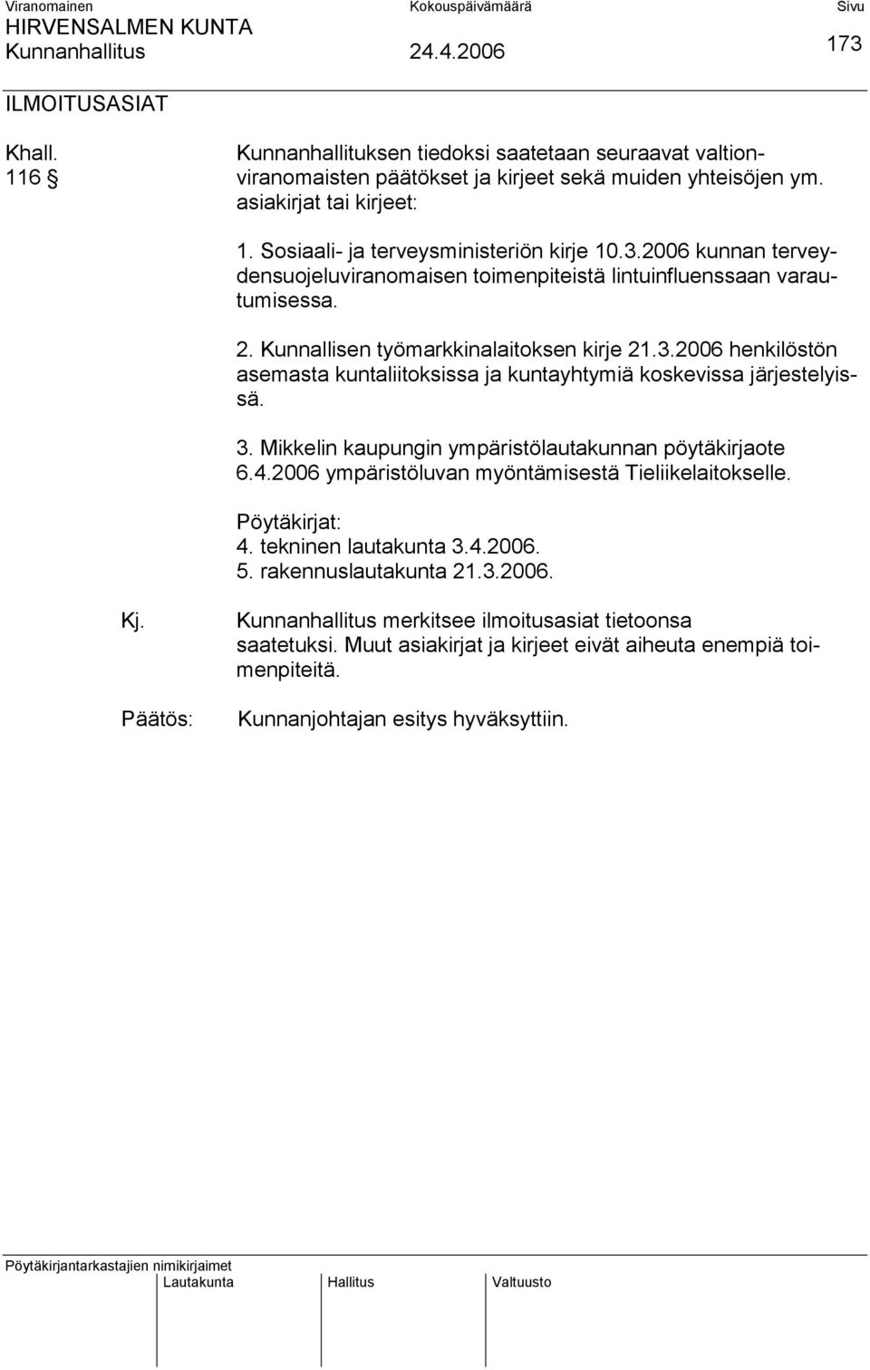 3. Mikkelin kaupungin ympäristölautakunnan pöytäkirjaote 6.4.2006 ympäristöluvan myöntämisestä Tieliikelaitokselle. Pöytäkirjat: 4. tekninen lautakunta 3.4.2006. 5. rakennuslautakunta 21.3.2006. Kj.