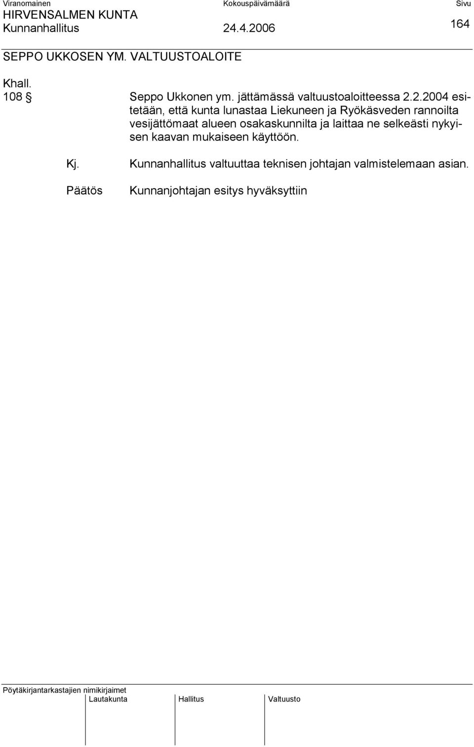 osakaskunnilta ja laittaa ne selkeästi nykyisen kaavan mukaiseen käyttöön. 164 Kj.