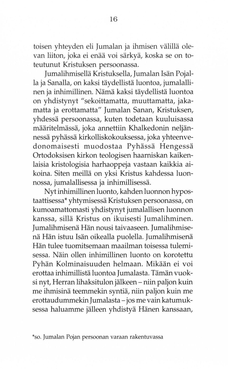 Nama kaksi taydellista luontoa οη yhdisrynyt "sekoittamatta, muuttamatta, jakamatta ja erottamatta" Jumalan Sanan, Kristuksen, yhdessa persoonassa, kuten todetaan kuuluisassa maaritelmassa, joka