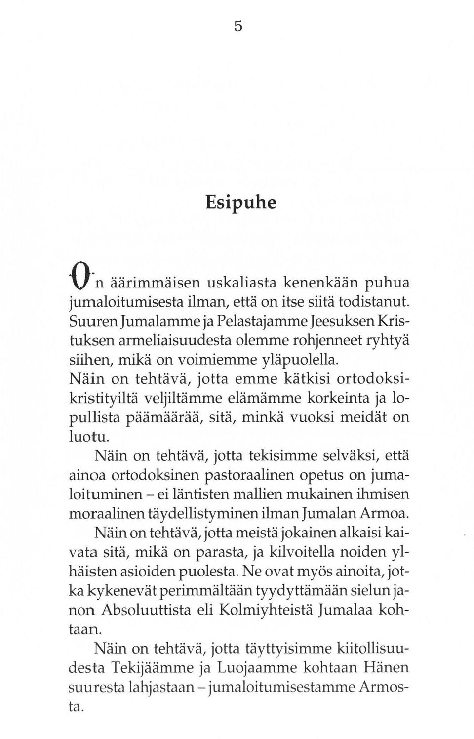 Nain οη tehtiiva, jotta emme katkisi ortodoksikristityilta ve1jiltamme e1amamme korkeinta ja 10- pul1ista paamaaraa, sita, minka vuoksi meidat οη 1uotu.