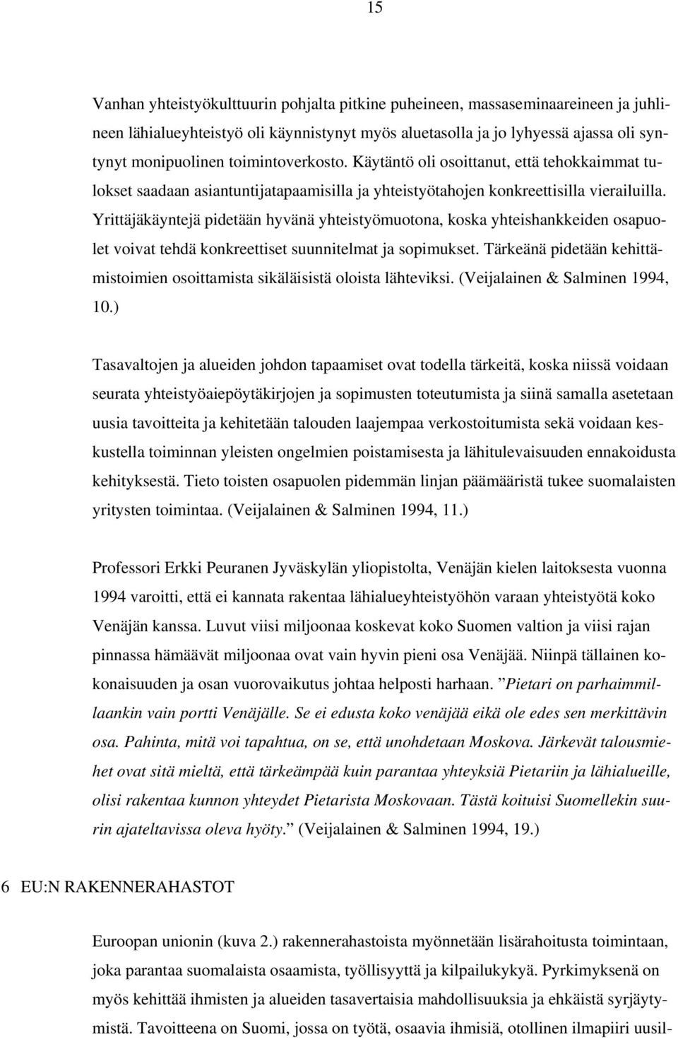 Yrittäjäkäyntejä pidetään hyvänä yhteistyömuotona, koska yhteishankkeiden osapuolet voivat tehdä konkreettiset suunnitelmat ja sopimukset.