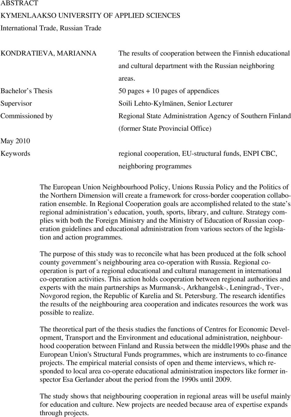 50 pages + 10 pages of appendices Soili Lehto-Kylmänen, Senior Lecturer Regional State Administration Agency of Southern Finland (former State Provincial Office) regional cooperation, EU-structural