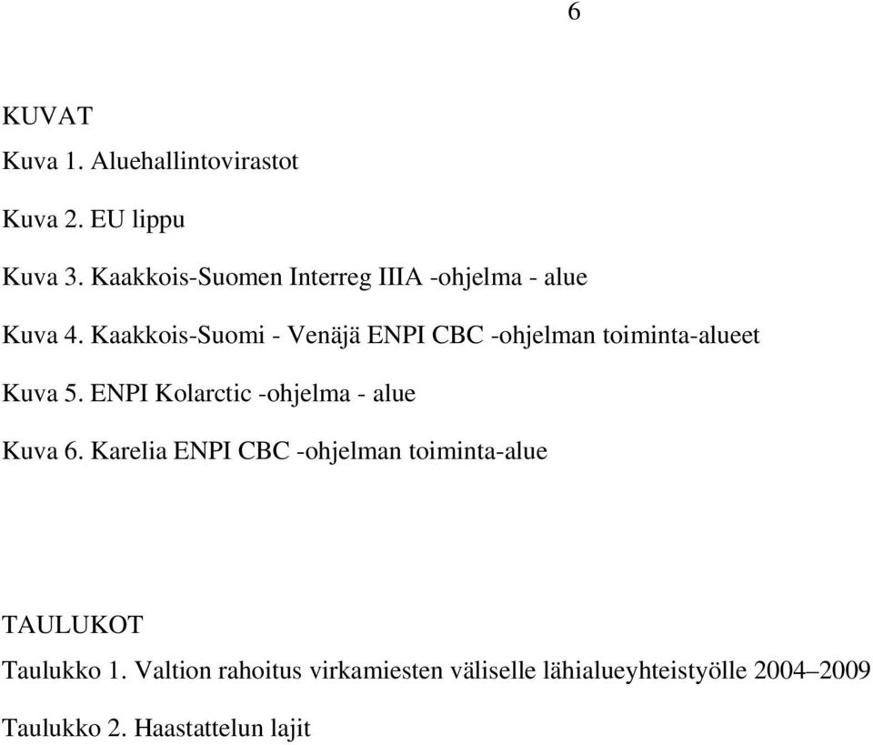 Kaakkois-Suomi - Venäjä ENPI CBC -ohjelman toiminta-alueet Kuva 5.