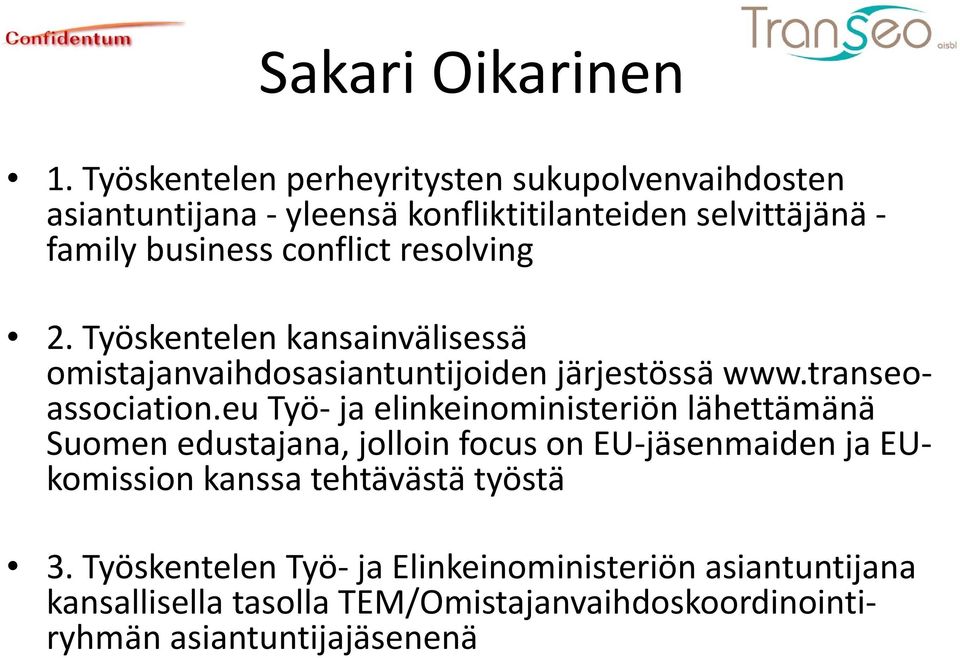 resolving 2. Työskentelen kansainvälisessä omistajanvaihdosasiantuntijoiden järjestössä www.transeoassociation.