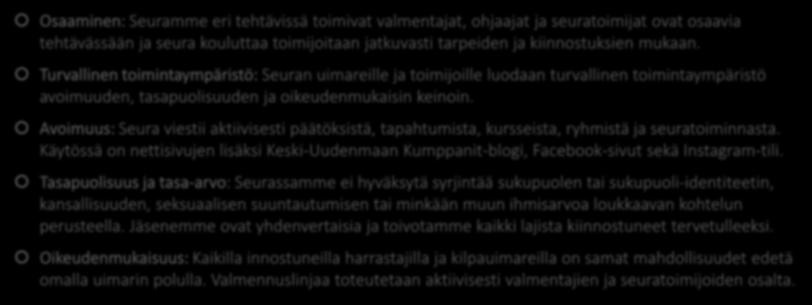 Turvallisuuden menestystekijät Osaaminen: Seuramme eri tehtävissä toimivat valmentajat, ohjaajat ja seuratoimijat ovat osaavia tehtävässään ja seura kouluttaa toimijoitaan jatkuvasti tarpeiden ja