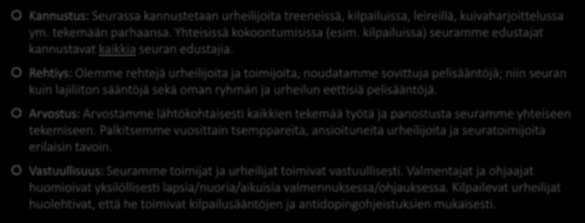 Urheilullisuuden menestystekijät Kannustus: Seurassa kannustetaan urheilijoita treeneissä, kilpailuissa, leireillä, kuivaharjoittelussa ym. tekemään parhaansa. Yhteisissä kokoontumisissa (esim.