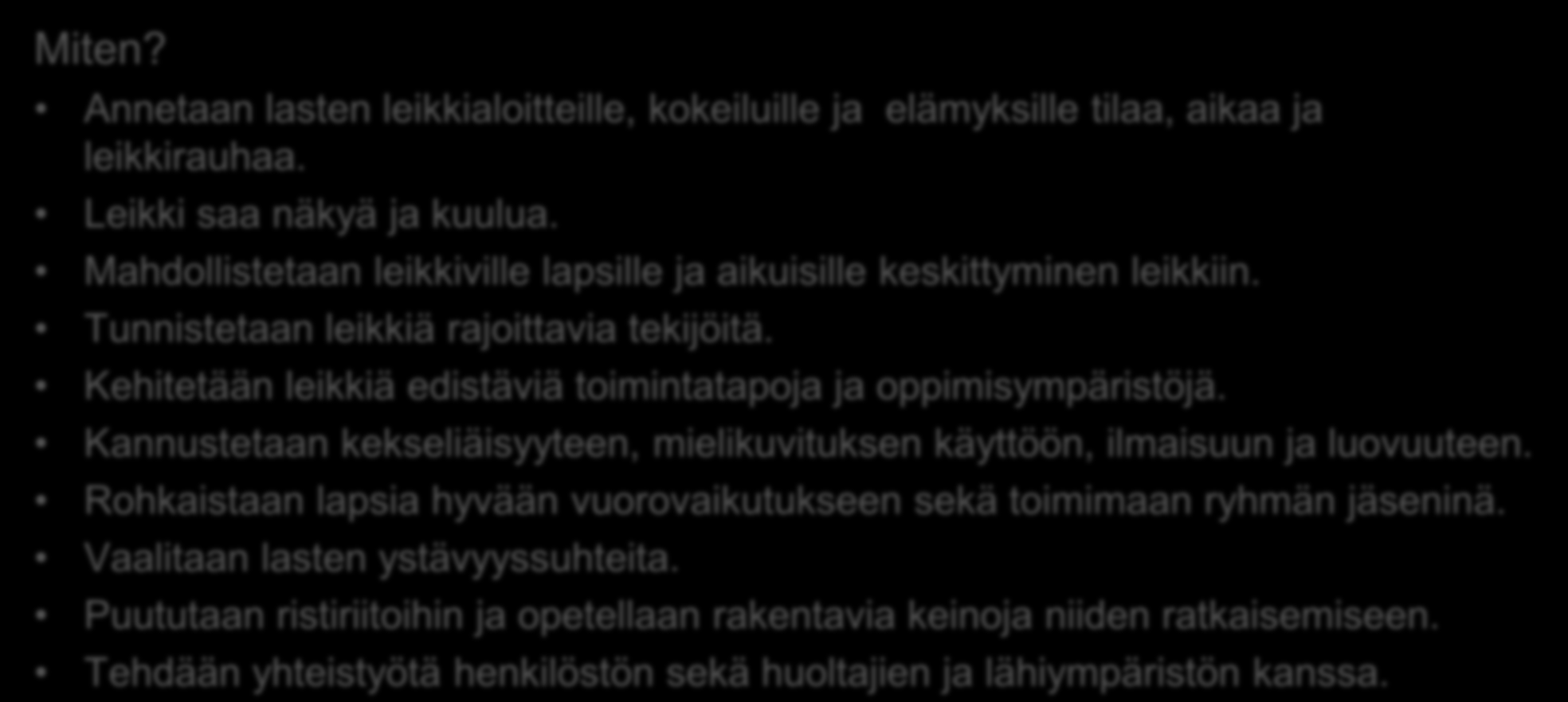 Leikkiin ja vuorovaikutukseen kannustava yhteisö Miksi? Leikki on merkityksellistä niin lapsen hyvinvoinnille kuin oppimiselle. Vuorovaikutustaitojen ja vertaissuhteiden tukeminen on tärkeää.