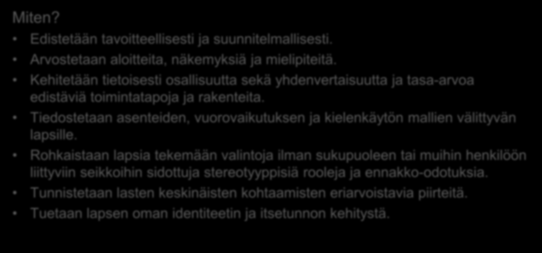 Osallisuus, yhdenvertaisuus ja tasa-arvo Miksi? Myönteinen kokemus kuulluksi ja nähdyksi tulemisesta yhteisössä tärkeää. Ymmärrys yhteisöstä, oikeuksista, vastuusta ja valintojen seurauksista.